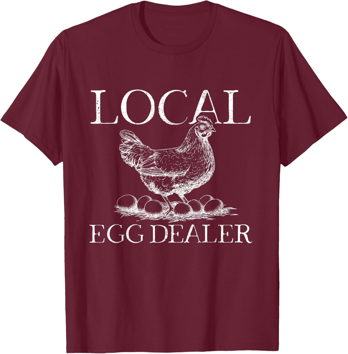 Local Egg Dealer Poultry Farmer Funny Farm Chicken Farming T-Shirt - T-Shirt | Maroon