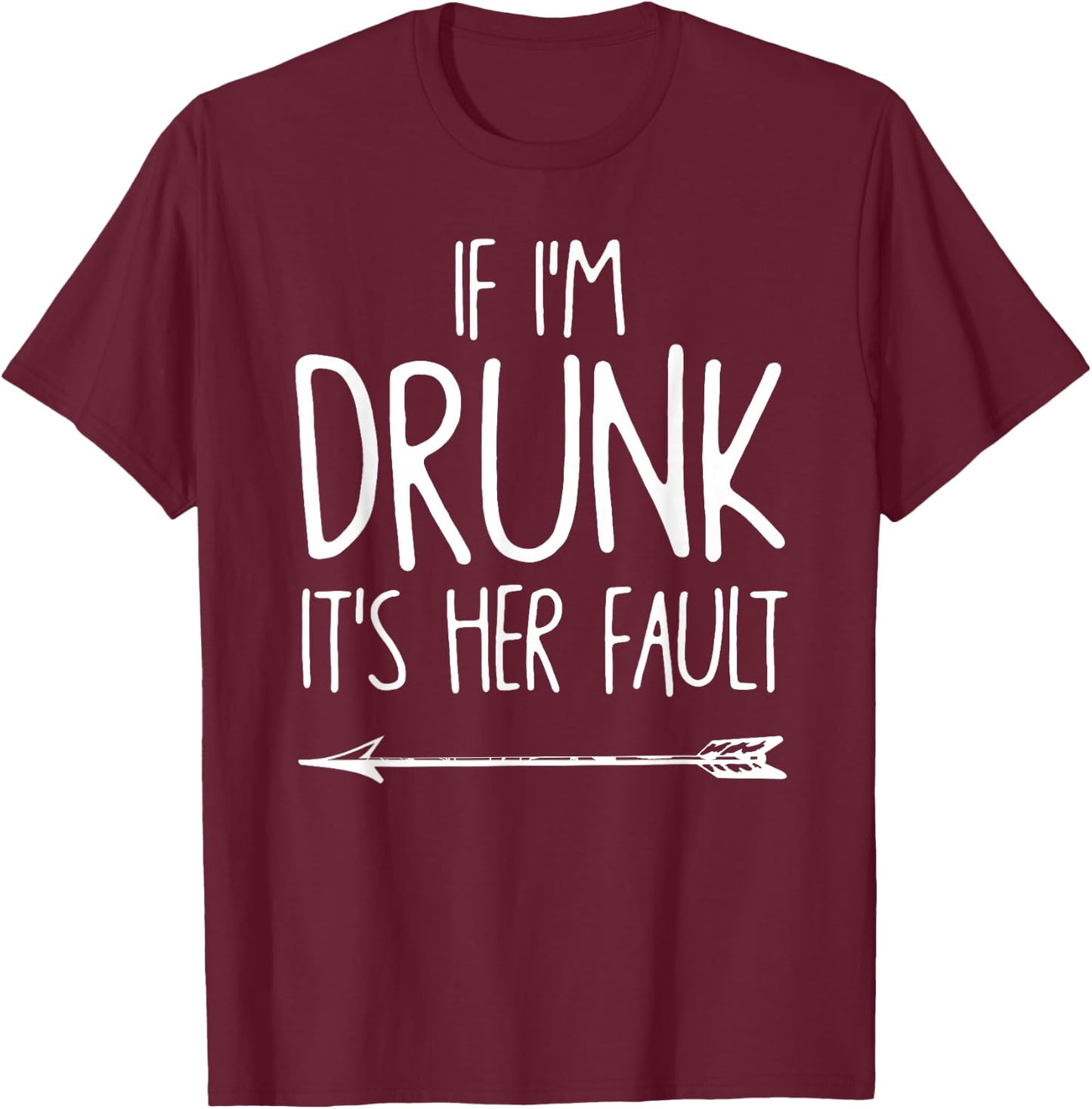 If I'm Drunk It's Her Fault shirt Cute Funny Best Friends Adult Black Small Classic Fit Short Sleeve T-Shirt - T-Shirt | Maroon