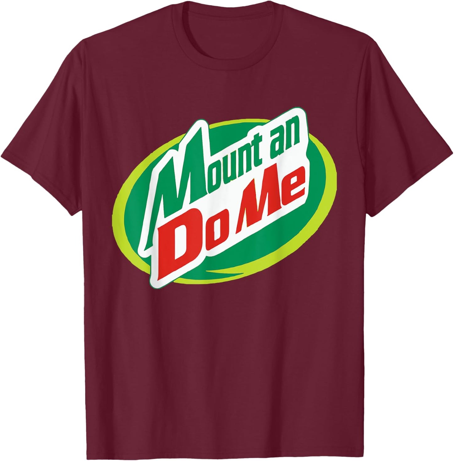 Mount and Do Me - Funny Do Me T Shirt T-Shirt - T-Shirt | Maroon