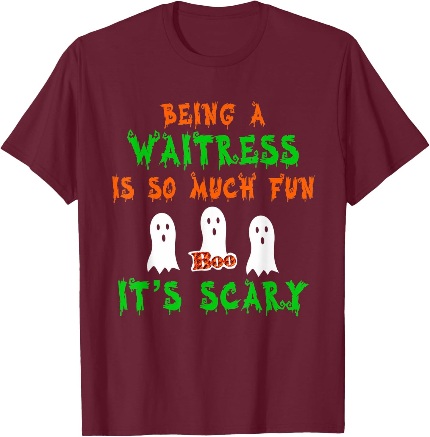 Being A Waitress Is So Much Fun It's Scary Halloween Design T-Shirt - T-Shirt | Maroon