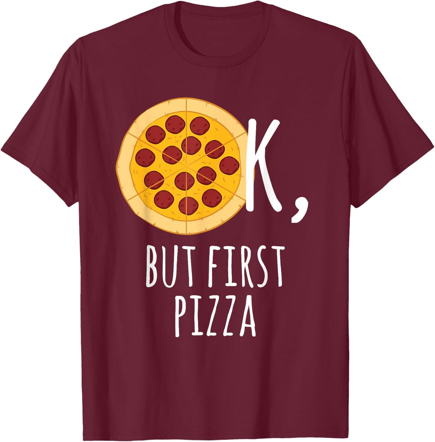 Pizza - Ok, But First Pizza Pepperoni Lover T-Shirt - T-Shirt | Maroon