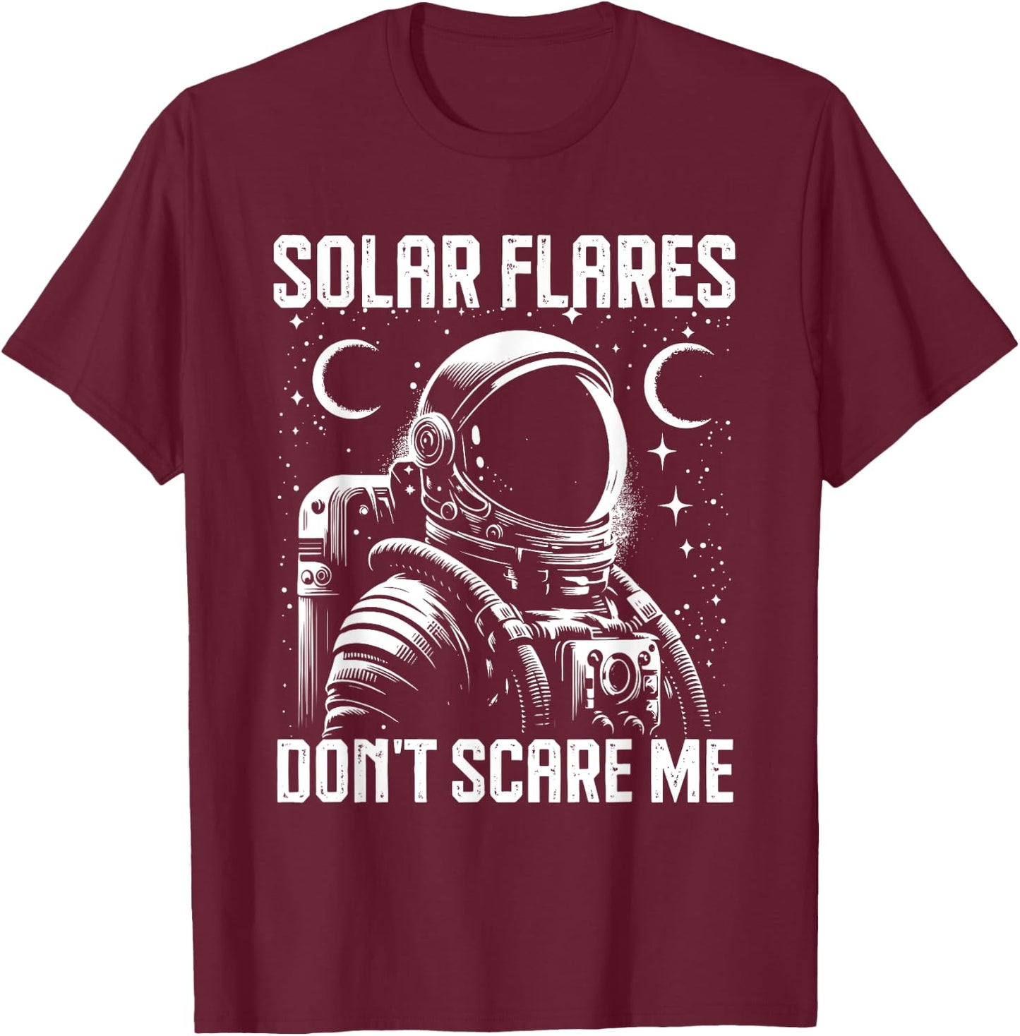 Astronaut Solar Flares Don't Scare Me Adventure T-Shirt - T-Shirt | Maroon