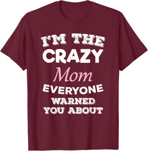 I'm The Crazy Mom Everyone Warned You About Mother T-Shirt - T-Shirt | Maroon