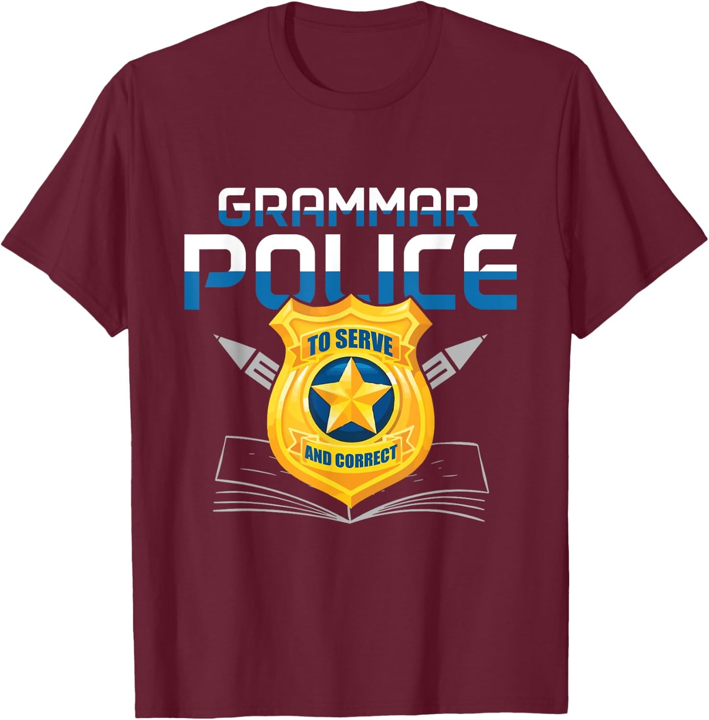 Grammar Police to Serve And Correct Language English Teacher T-Shirt - T-Shirt | Maroon