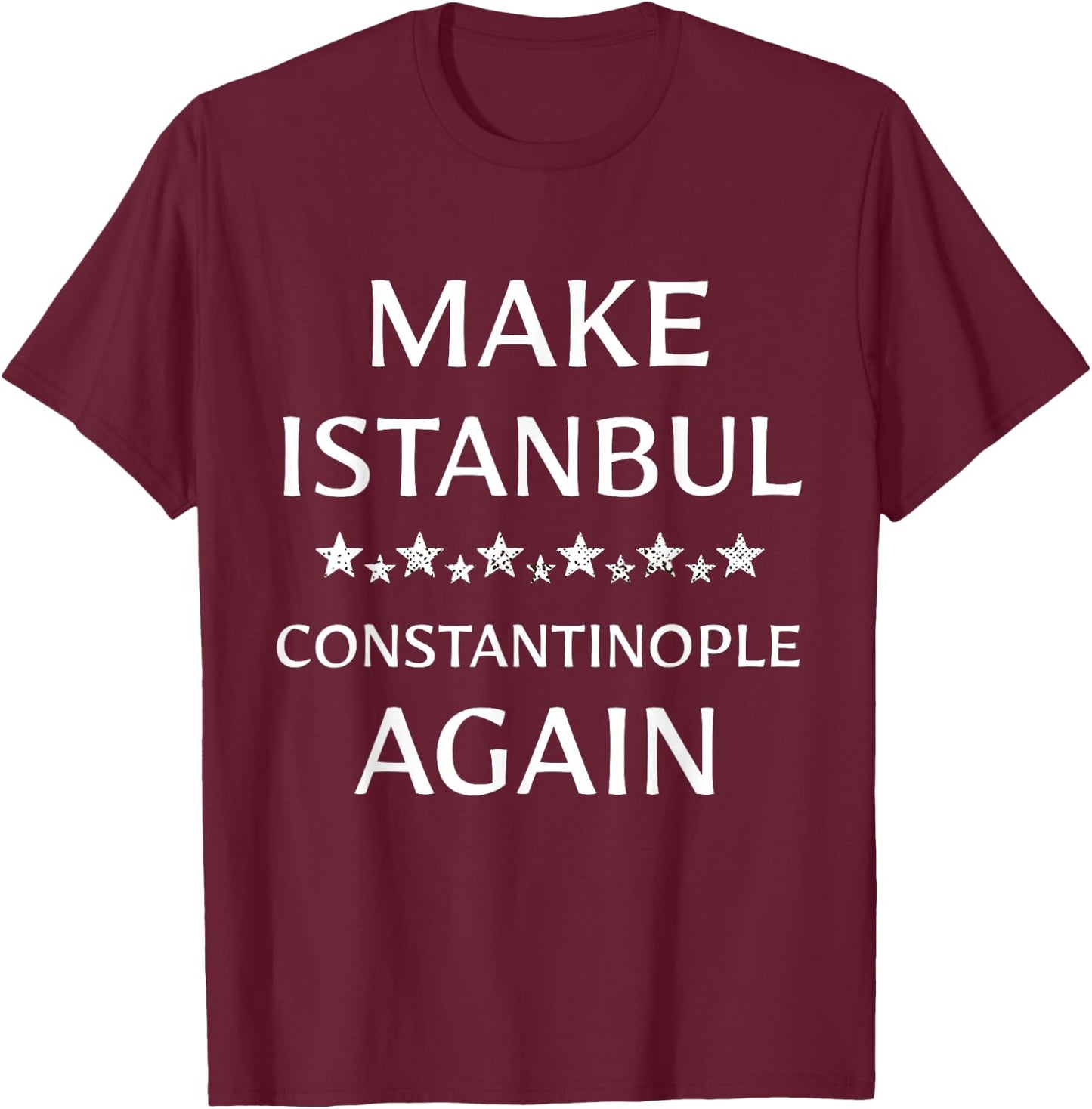 Make Istanbul Constantinople Again Funny T-Shirt - T-Shirt | Maroon