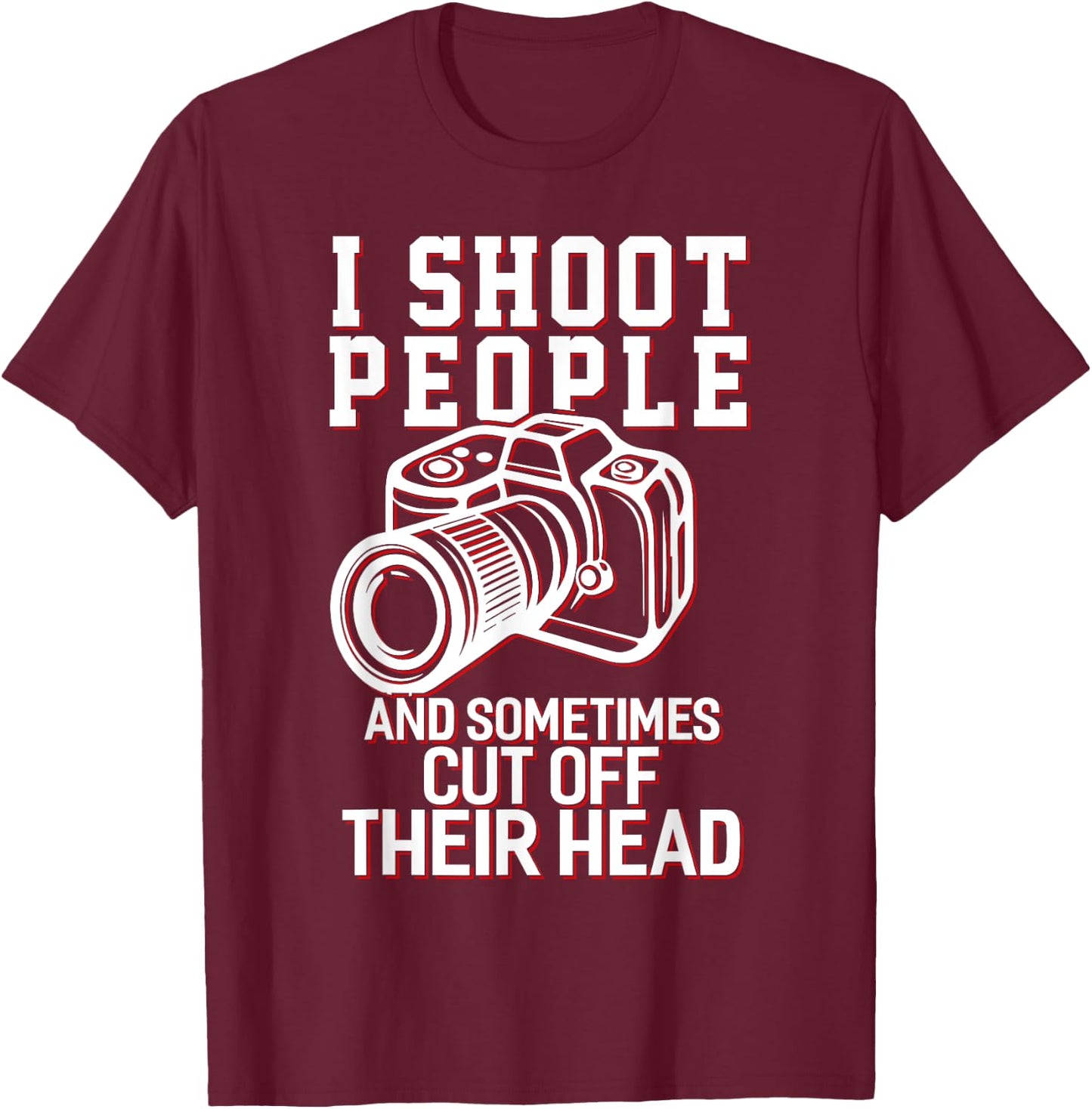 I Shoot People Funny Photography Gift T-Shirt - T-Shirt | Maroon