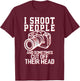 I Shoot People Funny Photography Gift T-Shirt - T-Shirt | Maroon
