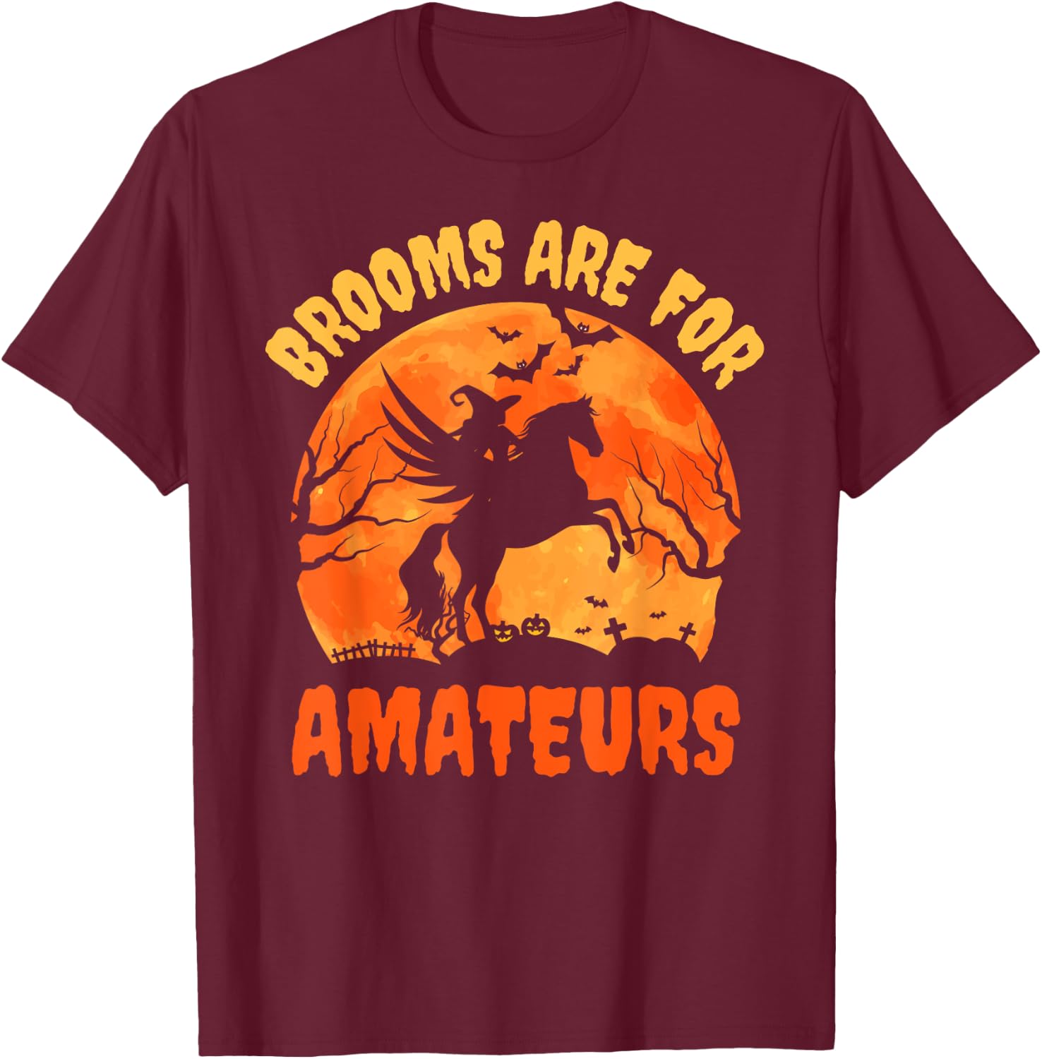 Brooms Are For Amateurs Witch Riding a Horse Who's Flying T-Shirt - T-Shirt | Maroon