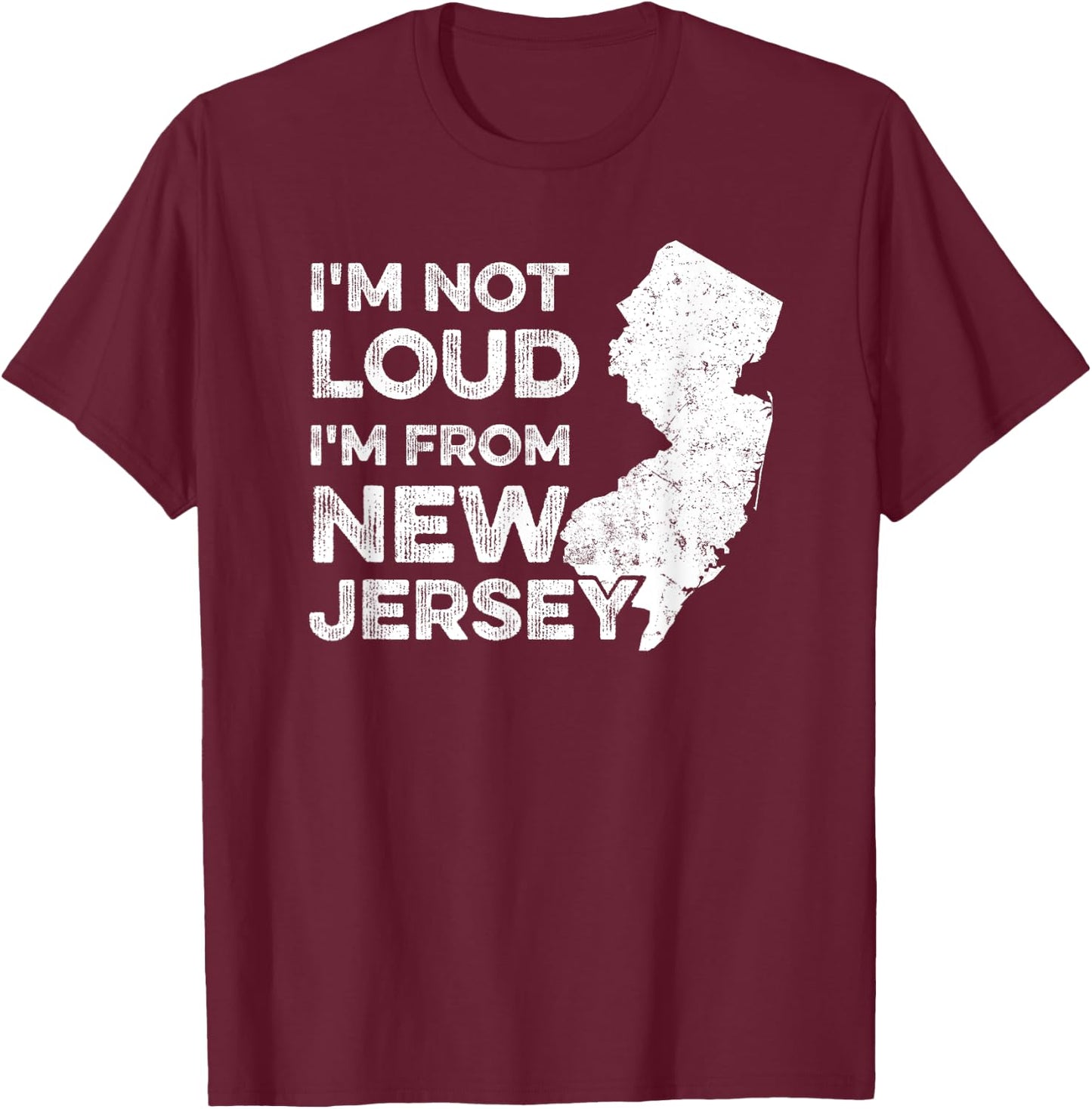Funny New Jersey , I'm Not Loud I'm From New Jersey T-Shirt - T-Shirt | Maroon