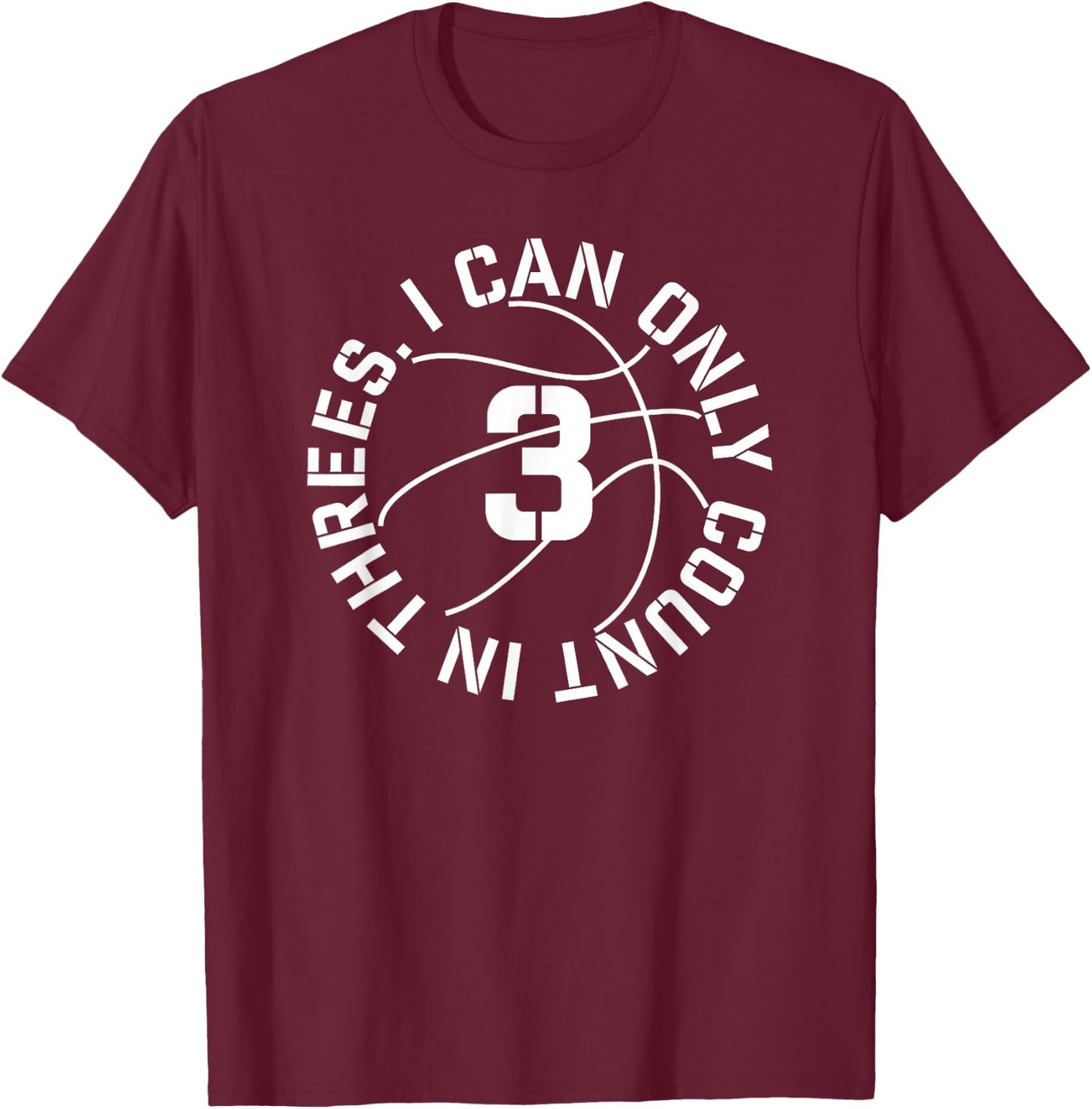 I Can Only Count in 3s Basketball 3 point shot T-Shirt - T-Shirt | Maroon
