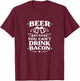 Beer Because You Can't Drink Bacon T-Shirt - T-Shirt | Maroon