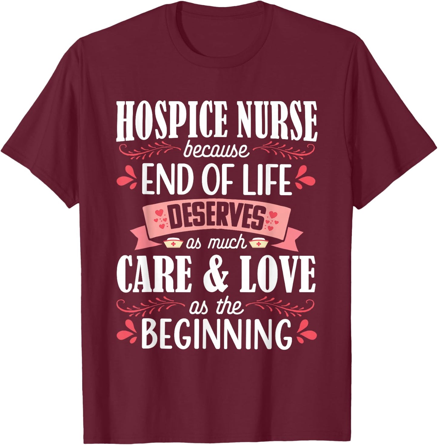 Hospice Nurse Care Cute Care Love Registered Nursing RN T-Shirt - T-Shirt | Maroon