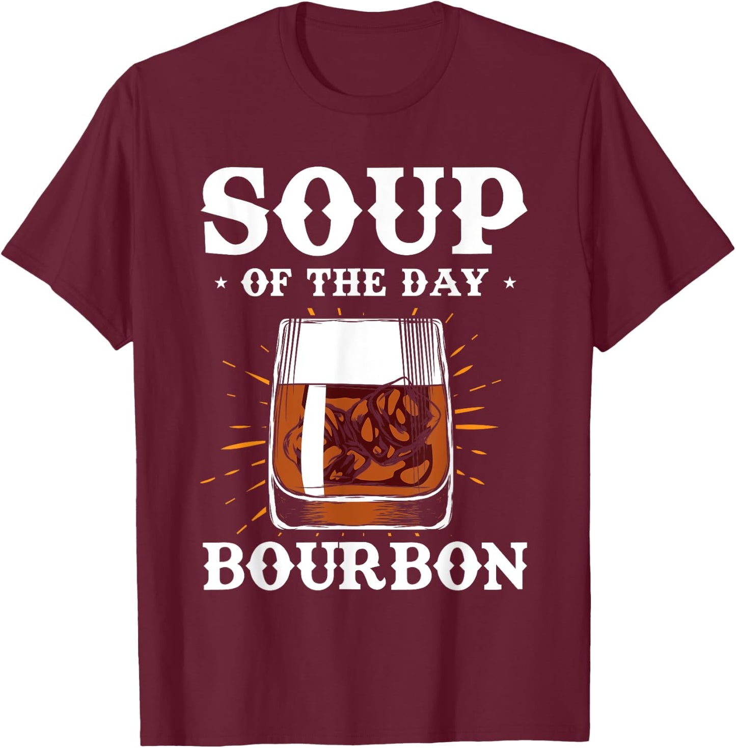 Alcohol Shirt Soup Of The Day Bourbon Funny Adult Gifts T-Shirt - T-Shirt | Maroon