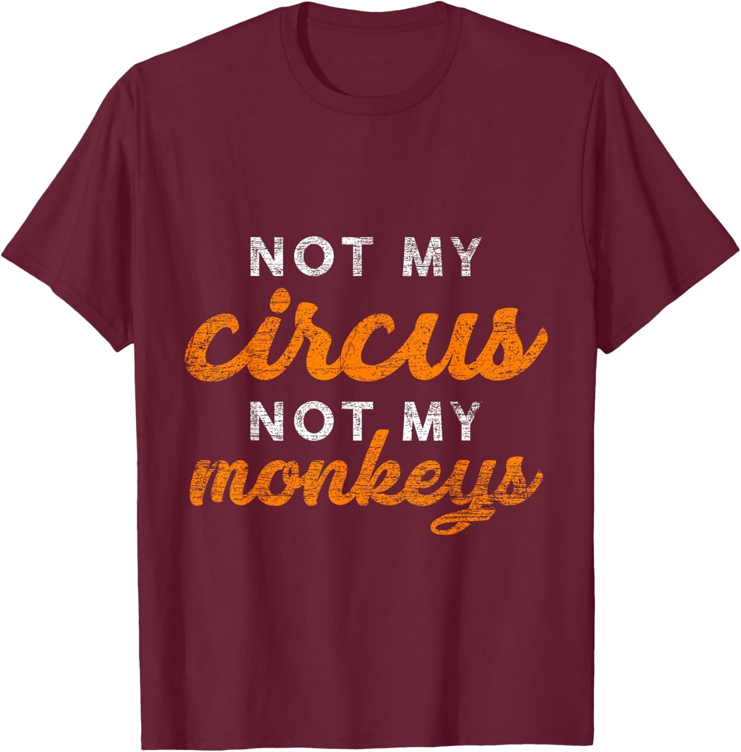 Not My Circus Not My Monkeys T-Shirt - T-Shirt | Maroon