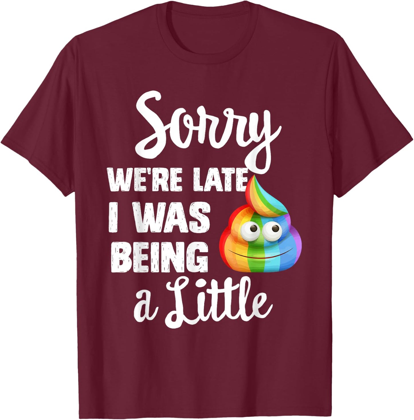 Sorry we're late I was Being a little, Funny Sarcastic Gift T-Shirt - T-Shirt | Maroon