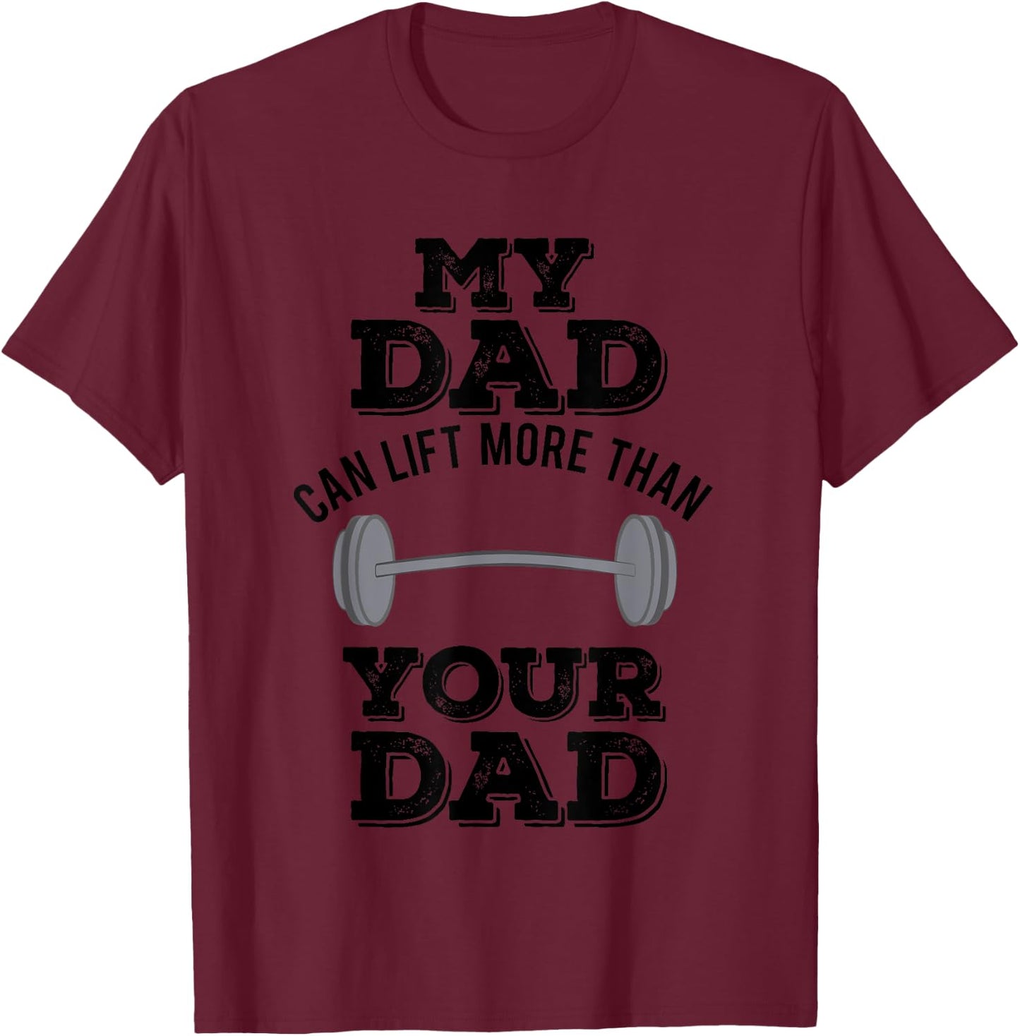 My Dad Can Lift More Than Your Dad Funny Weightlifting T-Shirt - T-Shirt | Maroon