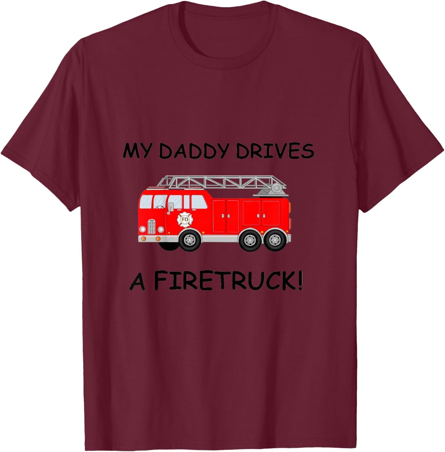 Kids My Daddy Drives A Fire Truck for Boys Girls Toddlers T-Shirt - T-Shirt | Maroon