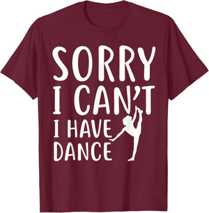 Sorry I Can't I Have Dance Funny Sport Dancer T-Shirt - T-Shirt | Maroon
