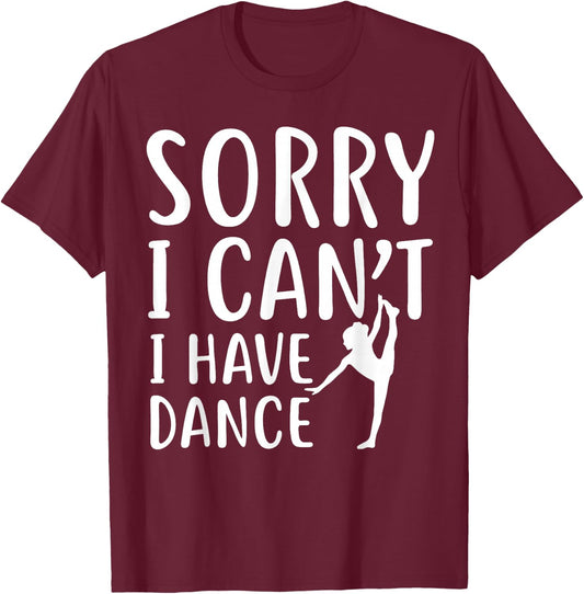 Sorry I Can't I Have Dance Funny Sport Dancer T-Shirt - T-Shirt | Maroon