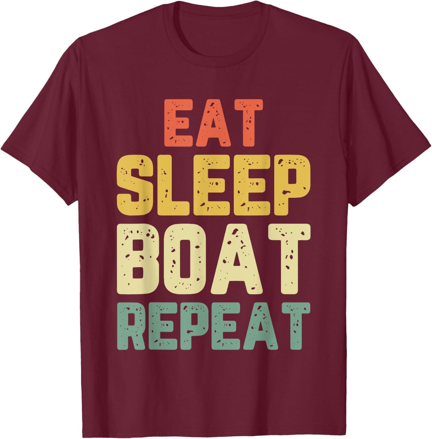 Eat Sleep Boat Repeat Fishing Boating Sailing Boater Vintage T-Shirt - T-Shirt | Maroon