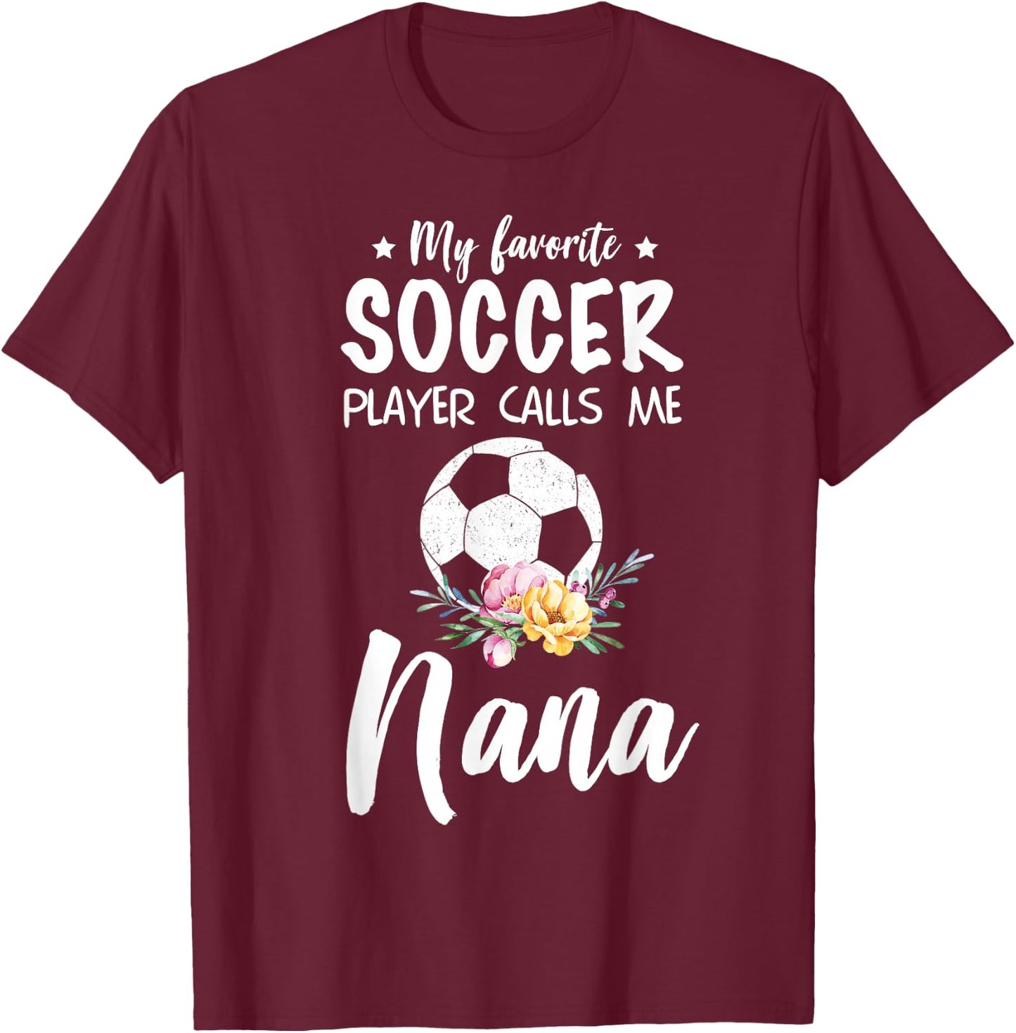 My Favorite Soccer Player Calls Me Nana T-Shirt - T-Shirt | Maroon