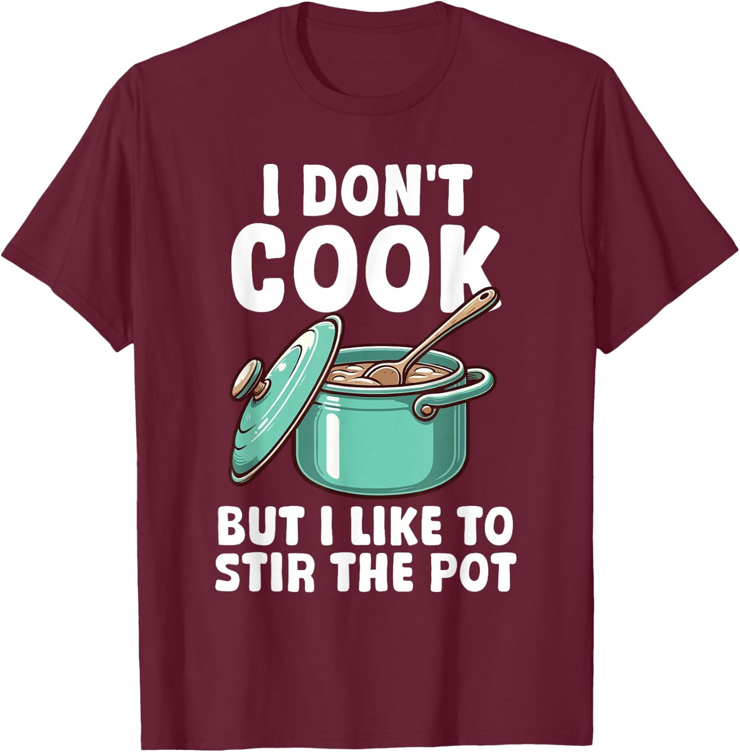 Funny Sayings Cooking Pot Men Women Kids Gifts I Don't Cook But I Like To Stir The Pot T-Shirt - T-Shirt | Maroon