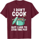 Funny Sayings Cooking Pot Men Women Kids Gifts I Don't Cook But I Like To Stir The Pot T-Shirt - T-Shirt | Maroon