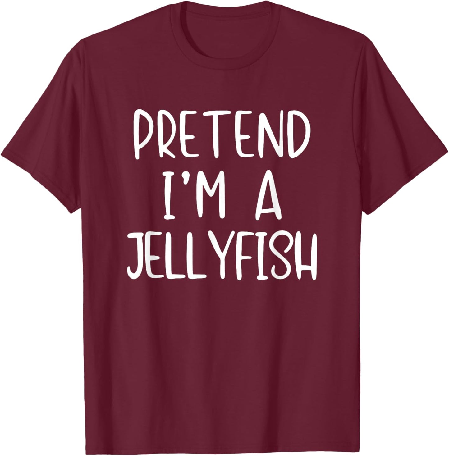 Pretend I'm Jellyfish Costume Halloween Simple Jelly-Fish T-Shirt - T-Shirt | Maroon