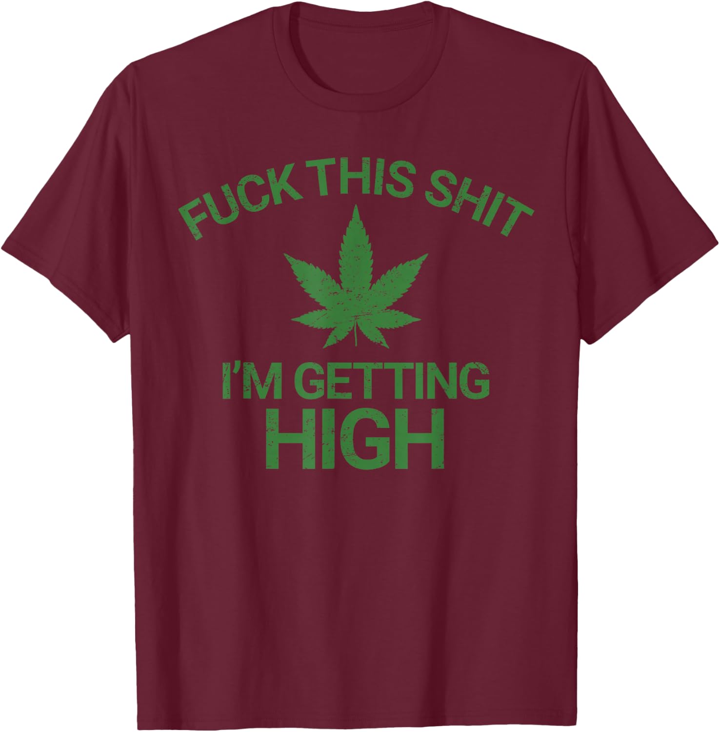 Marijuana Leaf Funny Getting High Grunge T-Shirt - T-Shirt | Maroon