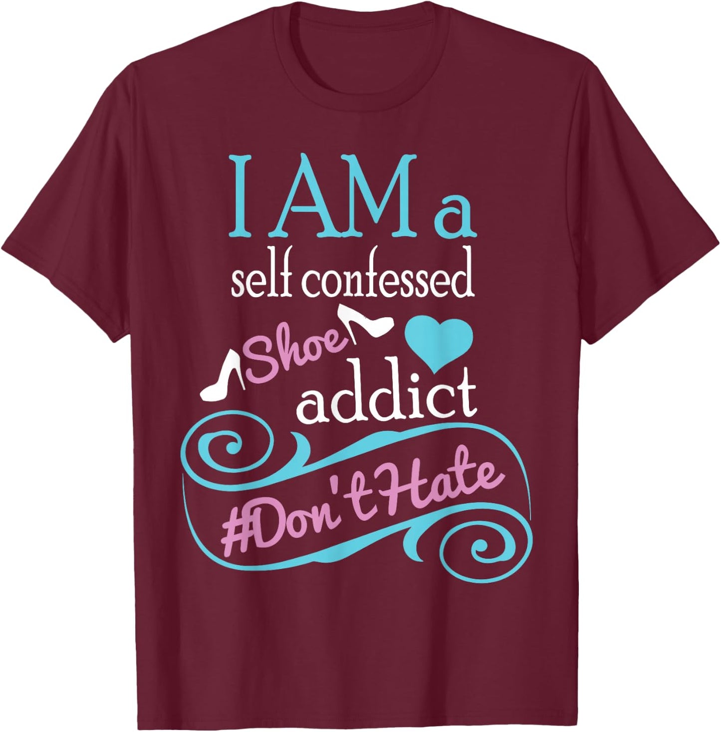 Self confessed shoe addict gift . T-Shirt - T-Shirt | Maroon