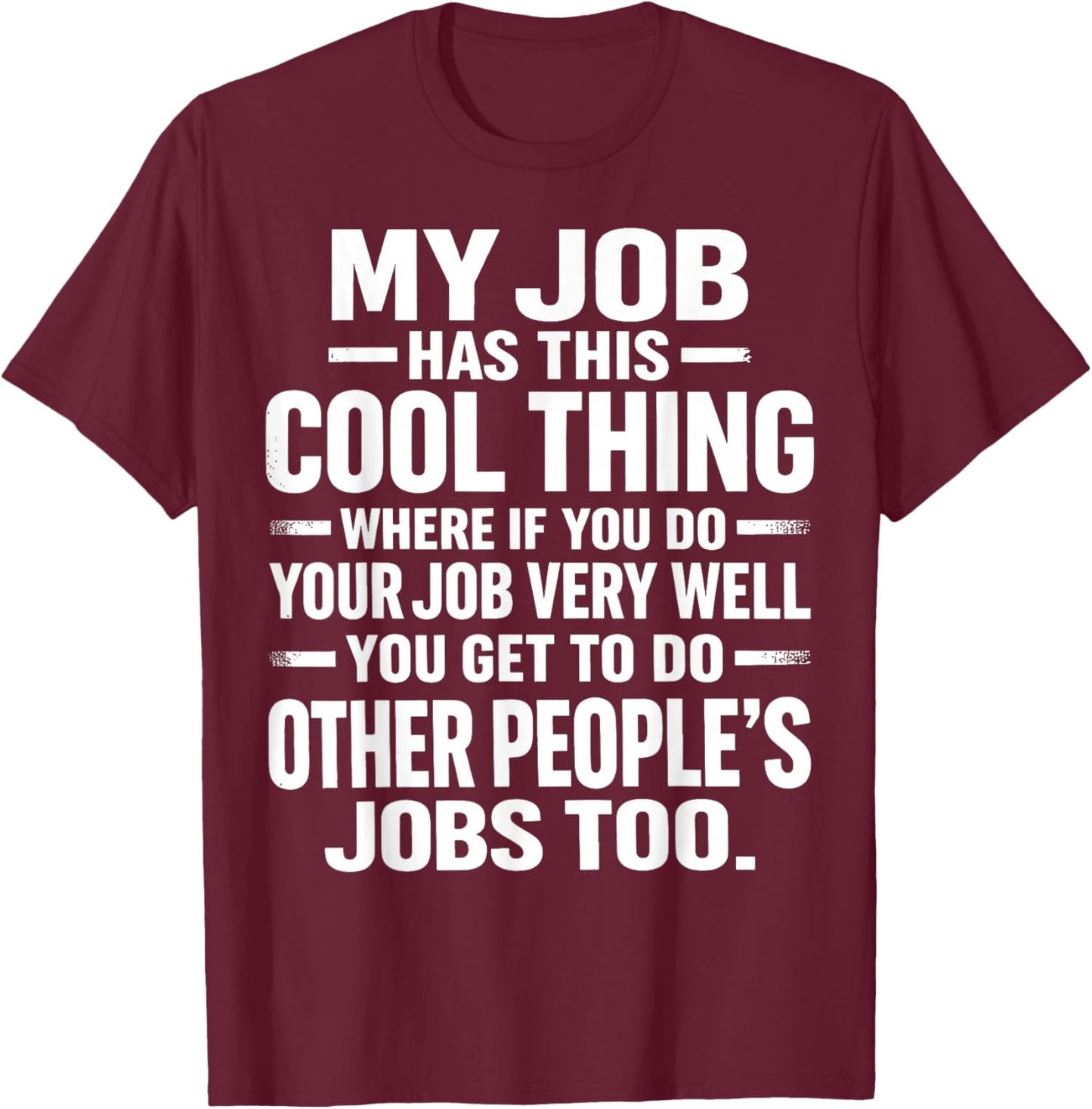 My Job Has This Cool Thing Funny Work Humor Sarcastic Office T-Shirt - T-Shirt | Maroon