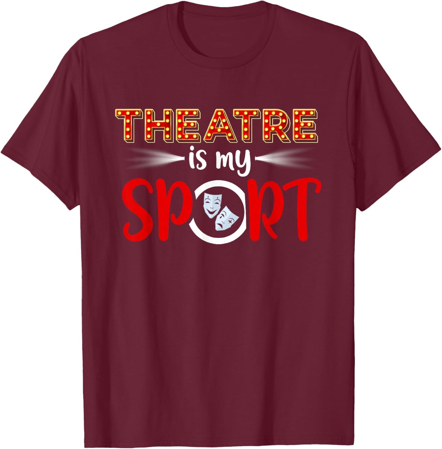 Funny Theatre Acting Actress Actor Gift Theatre is my Sport T-Shirt - T-Shirt | Maroon