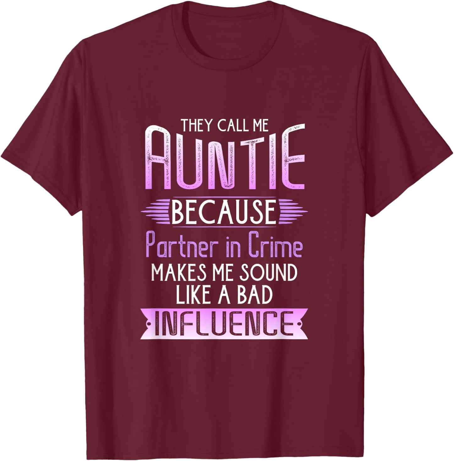 They Call Me Auntie Because Partner In Crime T-Shirt - T-Shirt | Maroon