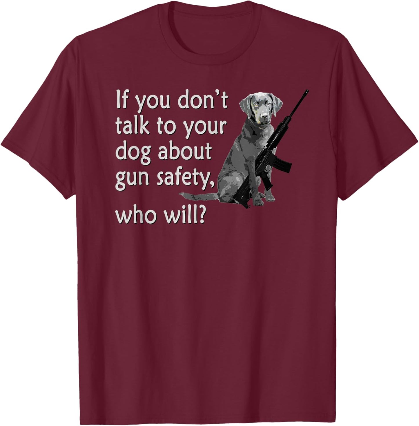 Talk to Your Dog About Gun Safety Funny Women T-Shirt - T-Shirt | Maroon