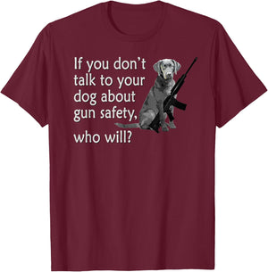 Talk to Your Dog About Gun Safety Funny Women T-Shirt - T-Shirt | Maroon