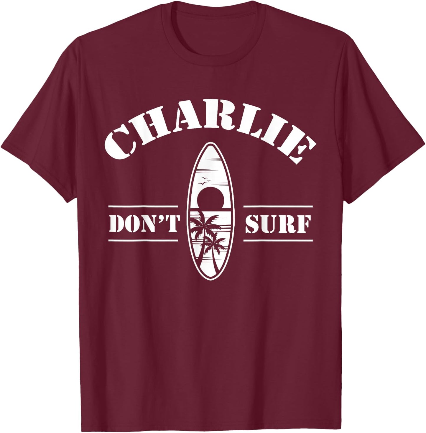 Charlie Don't Surf Military Vietnam War Veteran Movie Buff T-Shirt - T-Shirt | Maroon