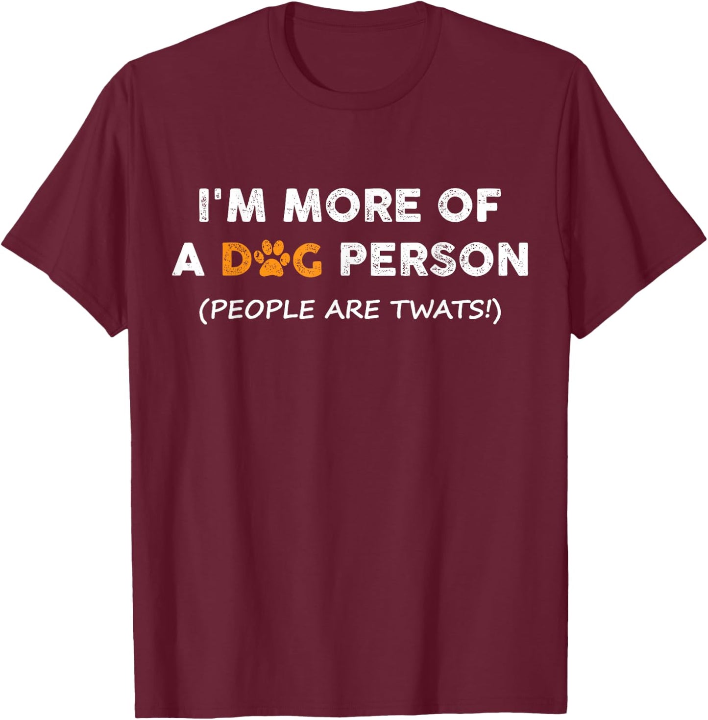 I'm More Of A Dog Person People Are Twats Men Women Kids T-Shirt - T-Shirt | Maroon