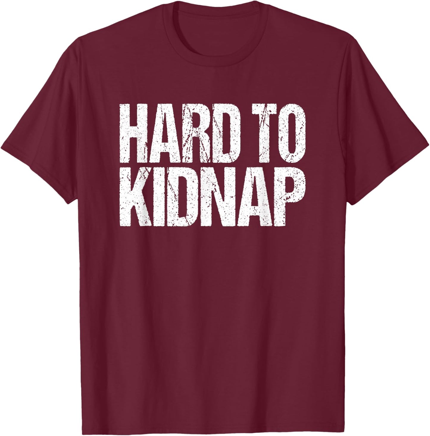 Funny Fat Guy Humor Retro Hard to Kidnap Quote T-Shirt - T-Shirt | Maroon