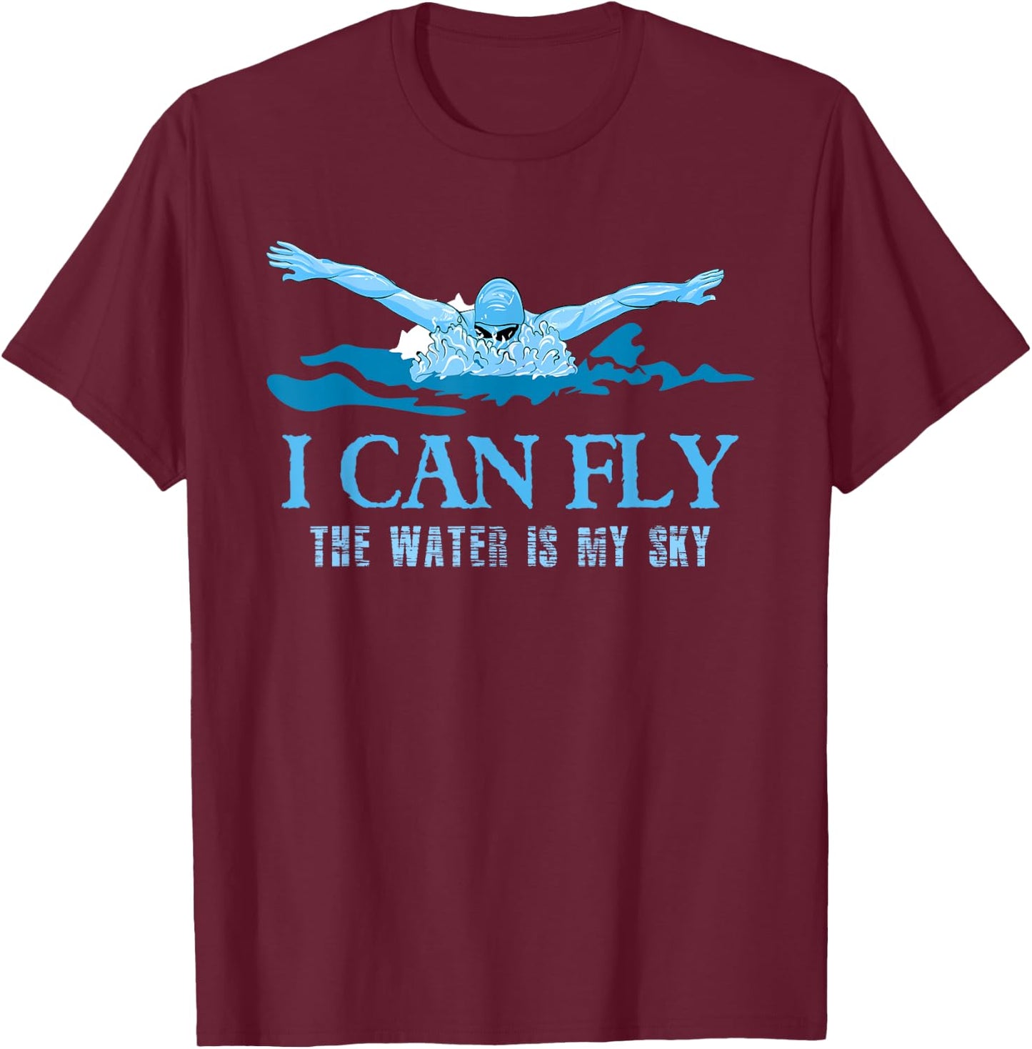 Swimmers I Can Fly The Water Is My Sky Swim T Shirt T-Shirt - T-Shirt | Maroon