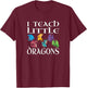 Funny Elementary School Teacher Teach Little Dragons Design T-Shirt - T-Shirt | Maroon