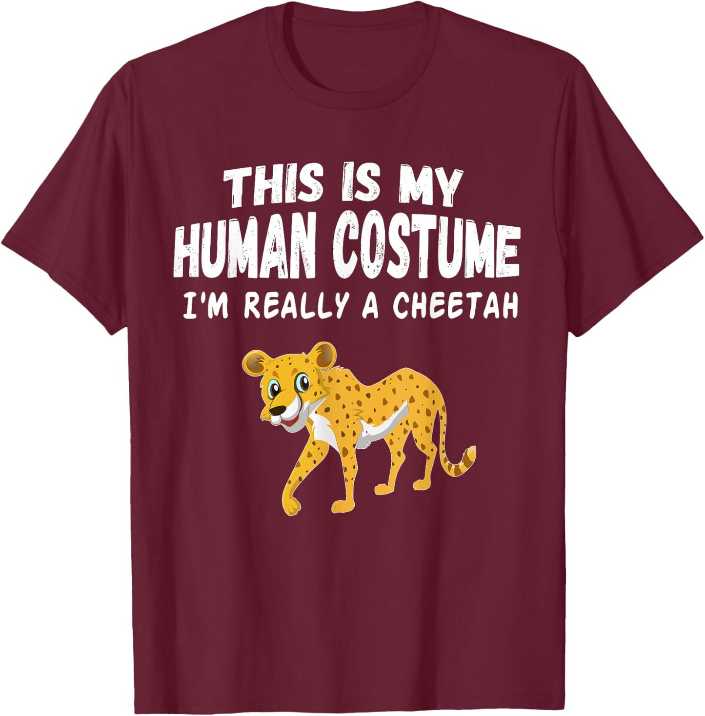 This Is My Human Costume I'm Really a Cheetah Shirt T-Shirt - T-Shirt | Maroon