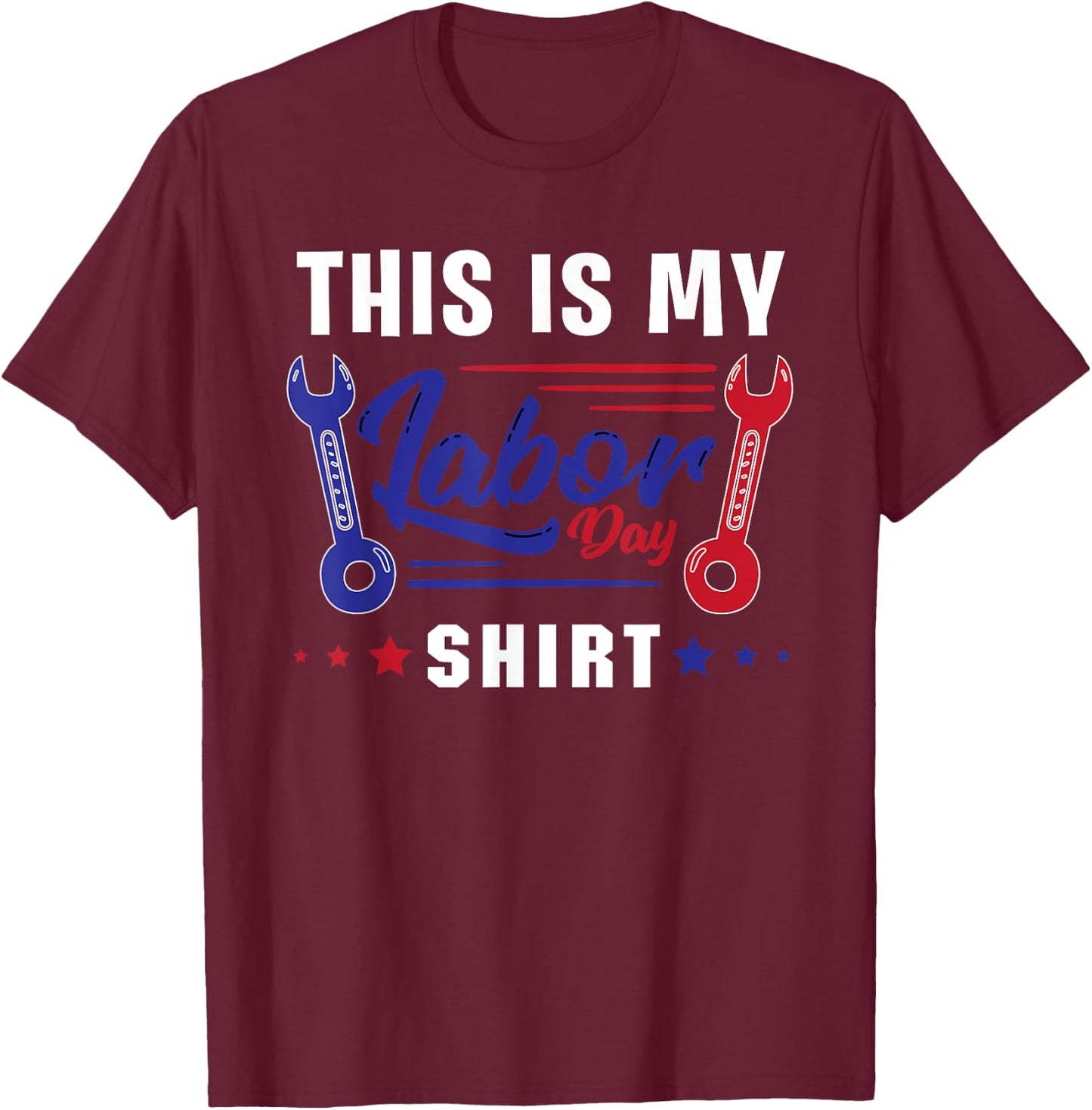 This Is My Labor Day Shirt Funny Labor Day Weekend Gift T-Shirt - T-Shirt | Maroon