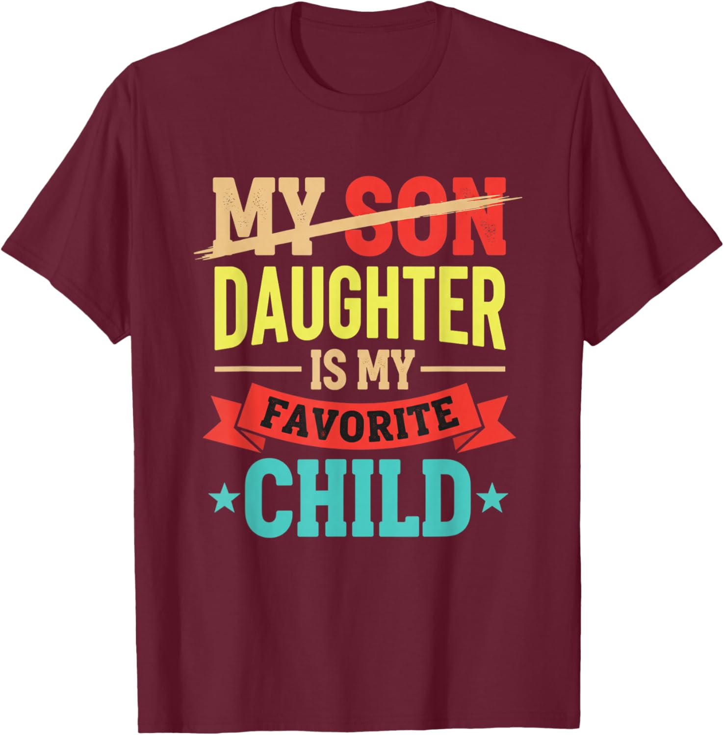 Daughter is My Favorite Child Funny Family Kids Mother's Day T-Shirt - T-Shirt | Maroon