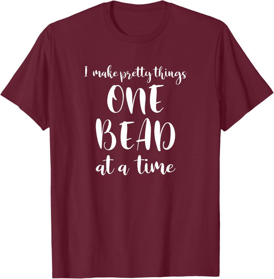 Beaders Beading One Bead At A Time T-Shirt - T-Shirt | Maroon