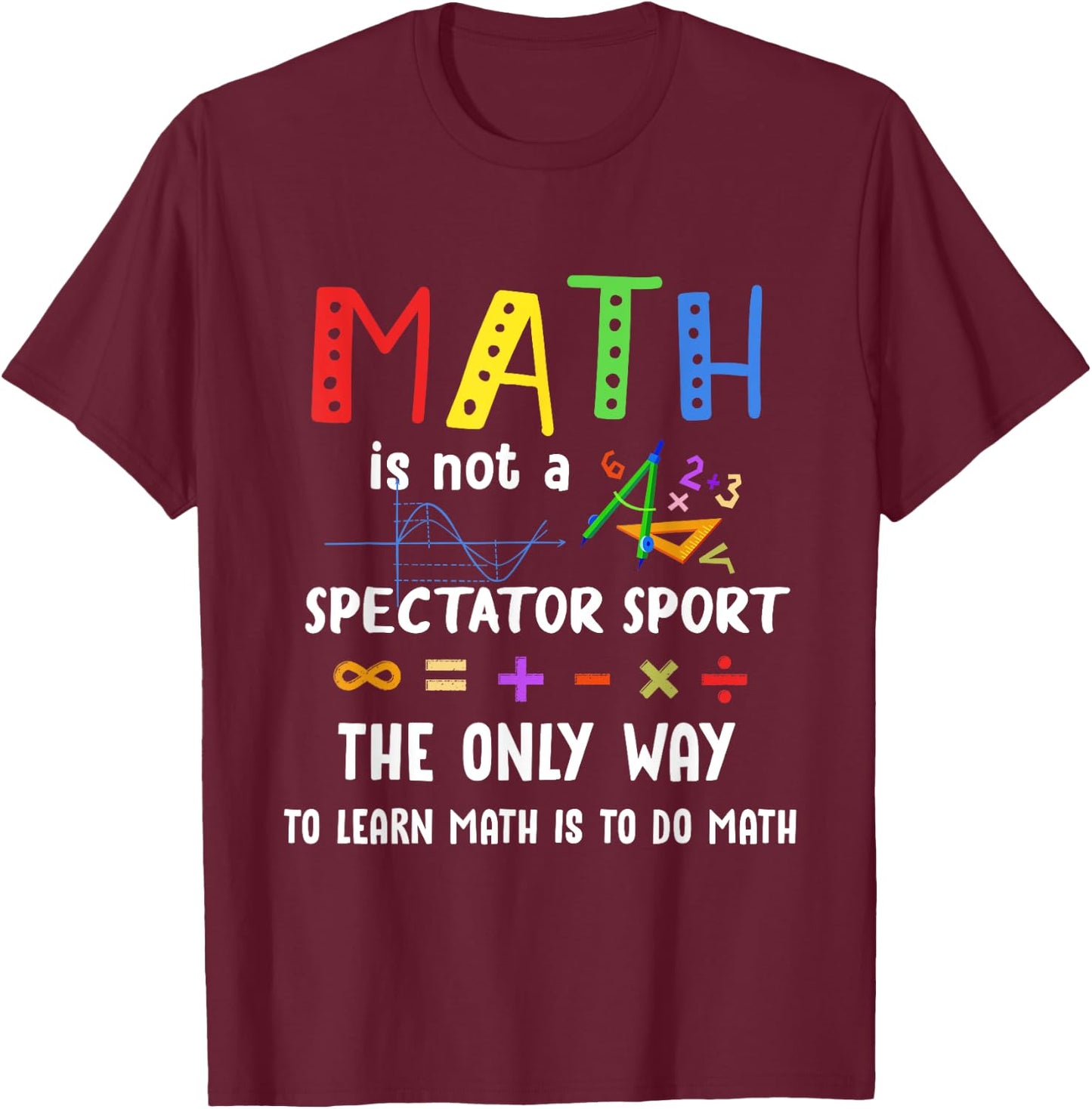 Back To School Math Is Not A Spectator Sport Math Teacher Women Girls Kids T-Shirt - T-Shirt | Maroon
