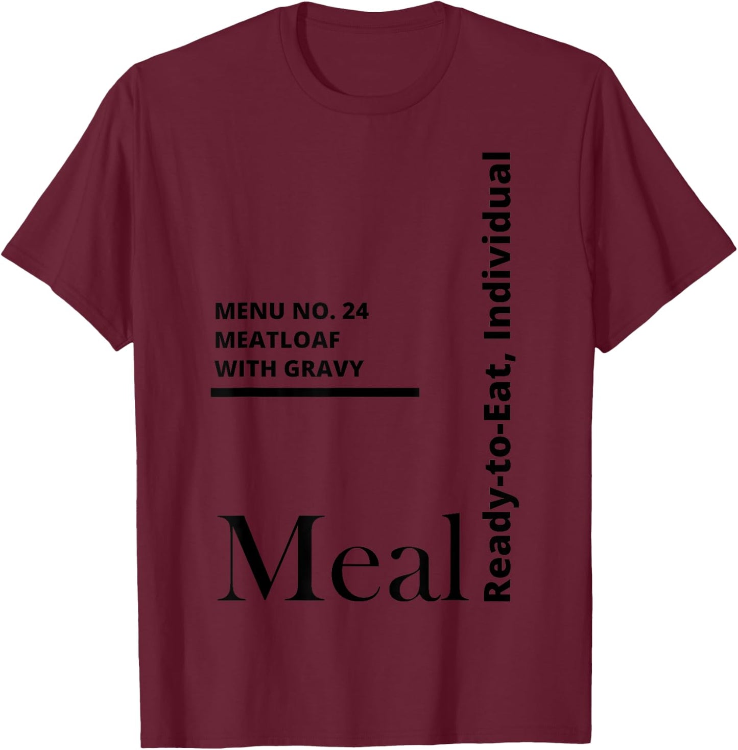 MRE Meal Ready to Eat Meatloaf with Gravy T-Shirt - T-Shirt | Maroon