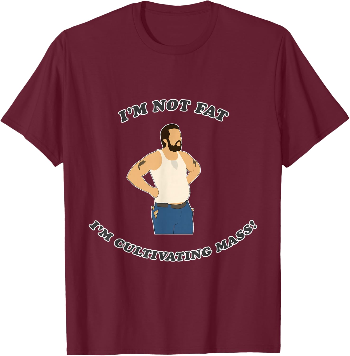 I'm not fat. I'm cultivating mass! T-Shirt - T-Shirt | Maroon