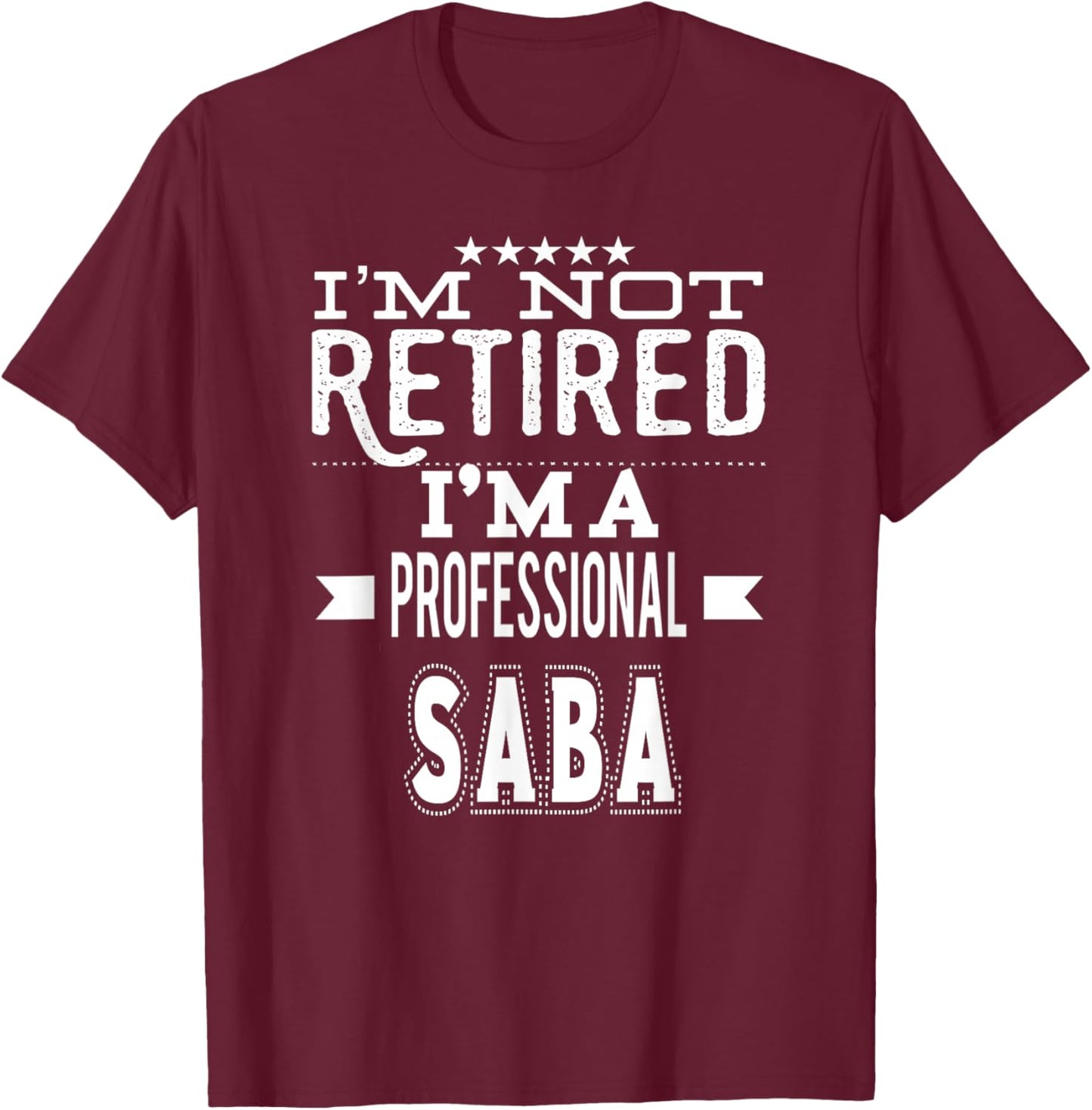 I'm Not Retired I'm A Professional Saba Jewish Grandpa T-Shirt - T-Shirt | Maroon