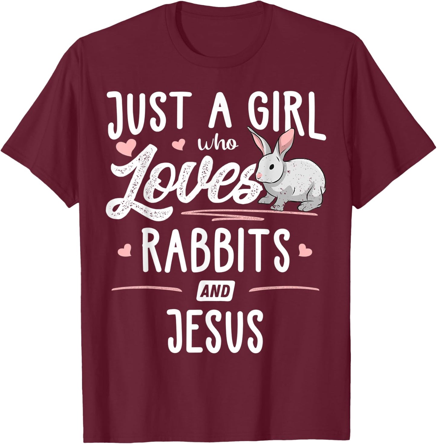 Just A Girl Who Loves Rabbits And Jesus Gift Women T-Shirt - T-Shirt | Maroon