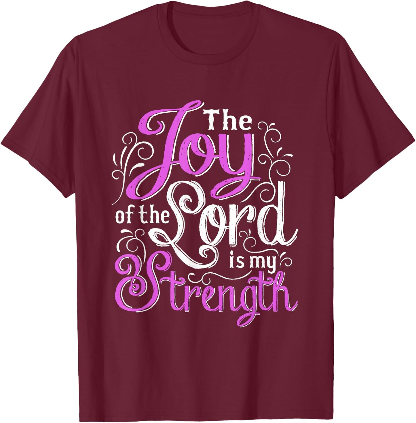 Christian Shirt | God Words The Joy Of The Lord My Strength T-Shirt - T-Shirt | Maroon